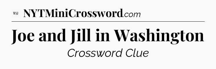 Joe and Jill in Washington - WSJ Crossword