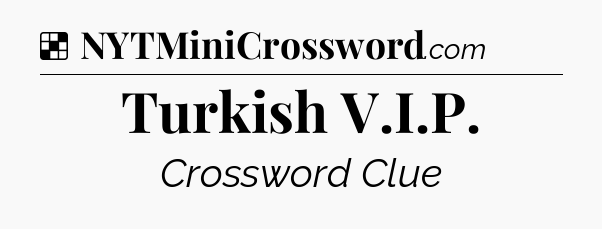 Solution: Turkish V.I.P - NYT Crossword