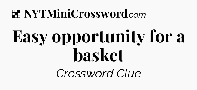 Solution: Easy opportunity for a basket - NYT Crossword