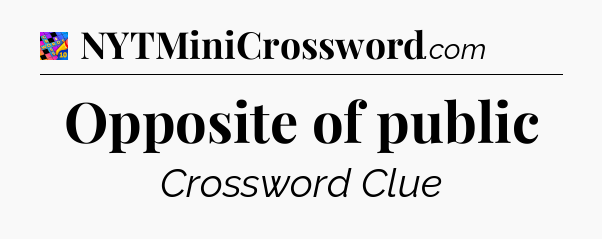Opposite of public Crossword Clue