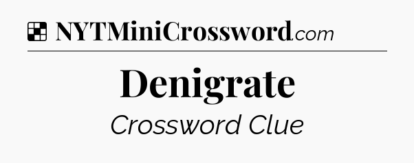 Solution: Denigrate - NYT Crossword
