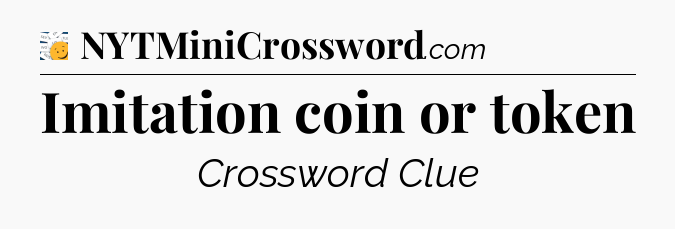 Imitation coin or token - 7 Little Words