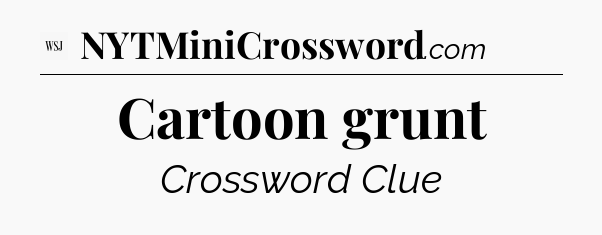 Cartoon grunt - WSJ Crossword
