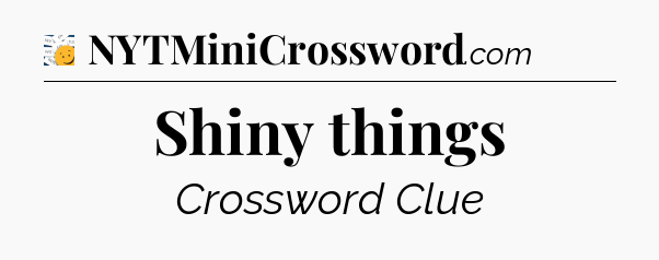 Shiny things - 7 Little Words