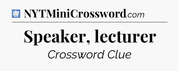 Speaker, lecturer Puzzle Page Crossword Clue