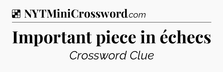Solution: Important piece in échecs - NYT Crossword