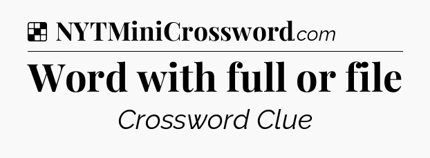 Solution: Word with full or file - NYT Crossword