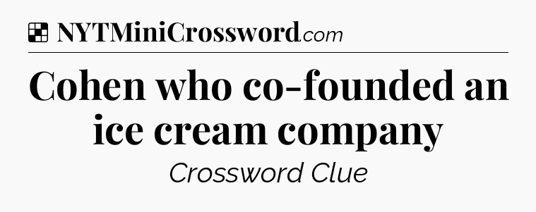 Solution: Cohen who co-founded an ice cream company - NYT Crossword