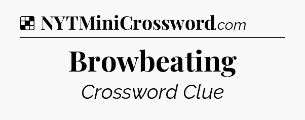 Solution: Browbeating - NYT Crossword