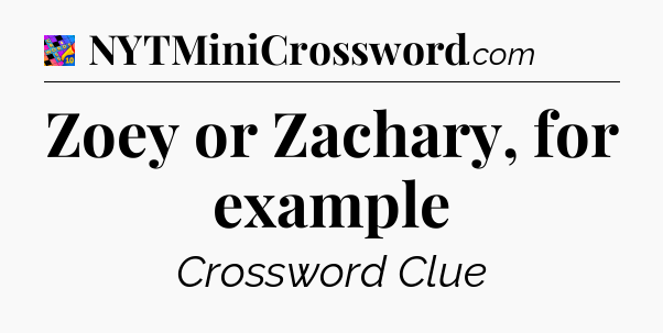 Zoey or Zachary, for example Crossword Clue