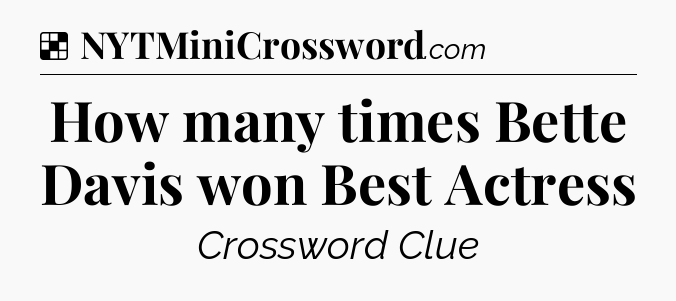 Solution: How many times Bette Davis won Best Actress - NYT Crossword