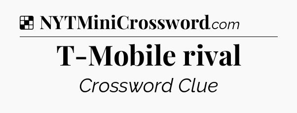Solution: T-Mobile rival - NYT Crossword