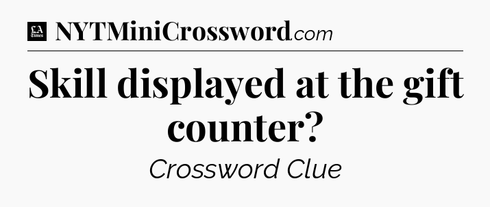 Skill displayed at the gift counter - LA Times Crossword