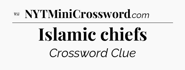 Islamic chiefs - WSJ Crossword