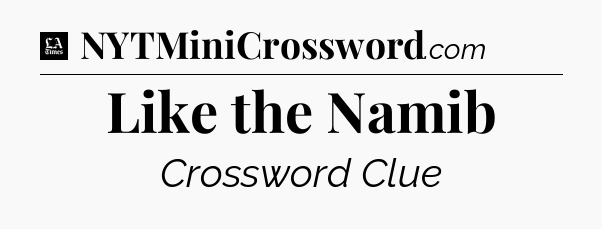 Like the Namib - LA Times Crossword