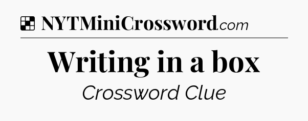 Solution: Writing in a box - NYT Crossword