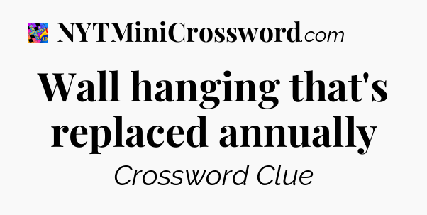 Wall hanging that's replaced annually Crossword Clue
