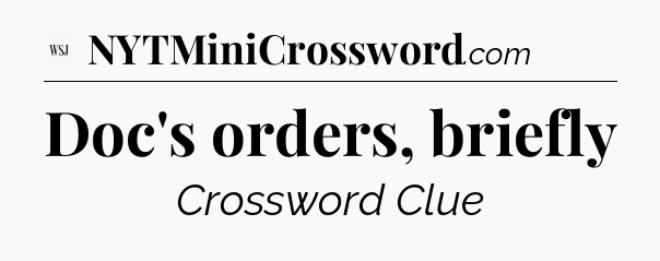 Doc's orders, briefly - WSJ Crossword