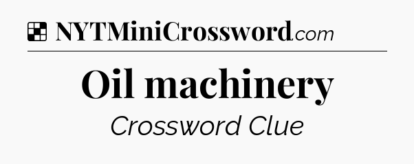 Solution: Oil machinery - NYT Crossword