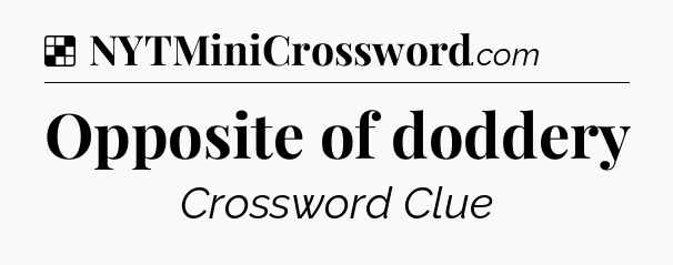 Solution: Opposite of doddery - NYT Crossword