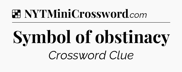 Solution: Symbol of obstinacy - NYT Crossword