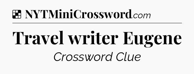Solution: Travel writer Eugene - NYT Crossword