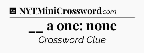 __ a one: none - LA Times Crossword