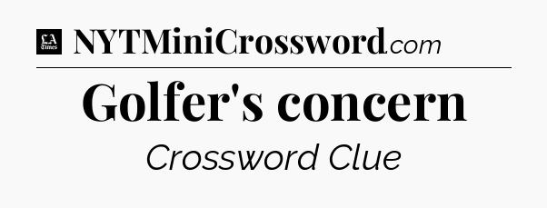 Golfer's concern - LA Times Crossword