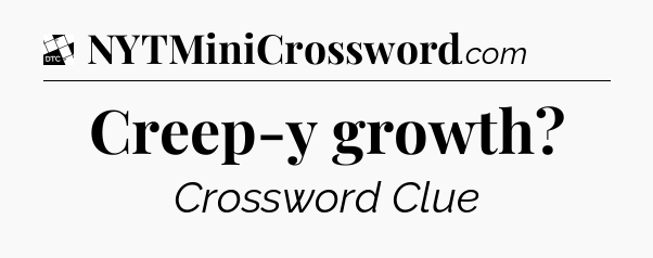 Creep-y growth - Daily Themed Classic Crossword