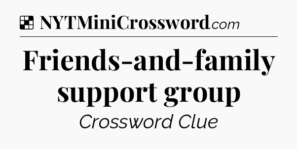 Solution: Friends-and-family support group - NYT Crossword