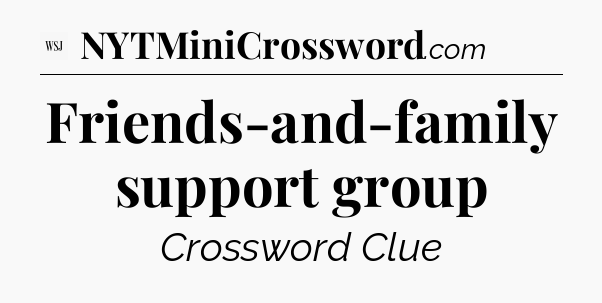 Friends-and-family support group - WSJ Crossword