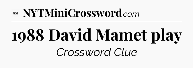1988 David Mamet play - WSJ Crossword