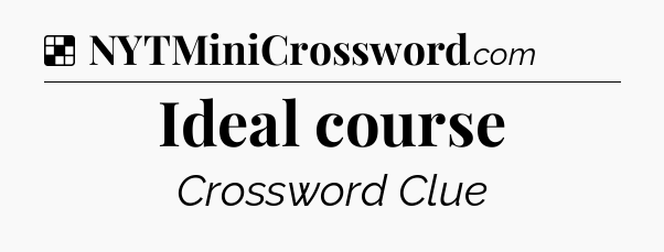 Solution: Ideal course - NYT Crossword