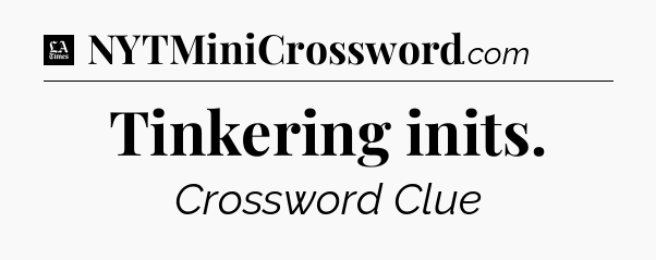 Tinkering inits - LA Times Crossword