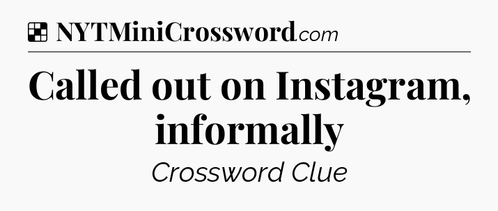 Solution: Called out on Instagram, informally - NYT Crossword