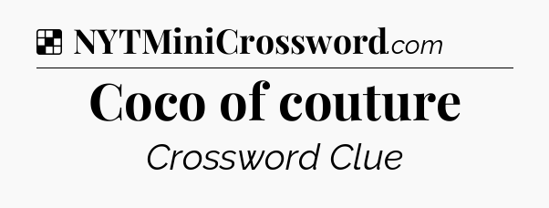 Solution: Coco of couture - NYT Crossword