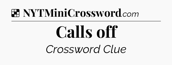 Solution: Calls off - NYT Crossword
