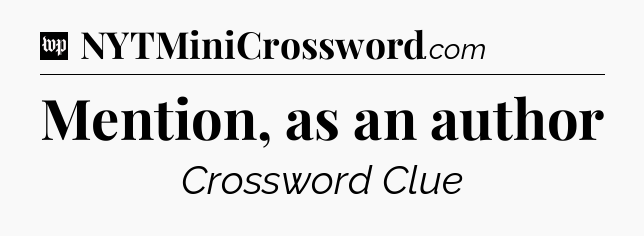 Mention, as an author Crossword Clue