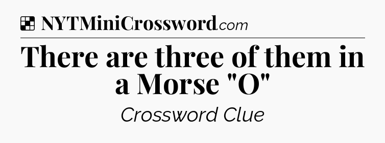 Solution: There are three of them in a Morse 