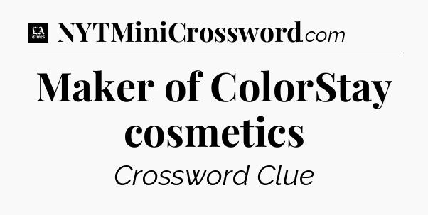 Maker of ColorStay cosmetics - LA Times Crossword