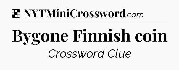 Solution: Bygone Finnish coin - NYT Crossword