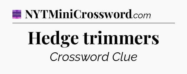 Hedge trimmers - Thomas Joseph Crossword