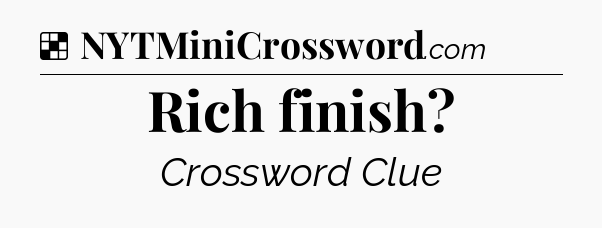 Solution: Rich finish - NYT Crossword