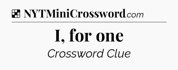 Solution: I, for one - NYT Crossword