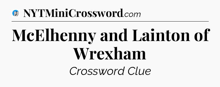 McElhenny and Lainton of Wrexham Crossword Clue