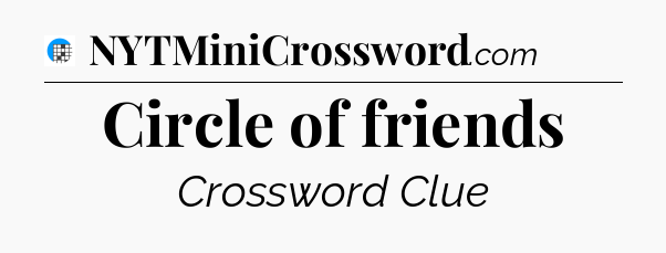 Circle of friends Crossword Clue