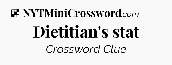 Solution: Dietitian's stat - NYT Crossword