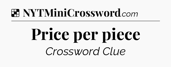 Solution: Price per piece - NYT Crossword