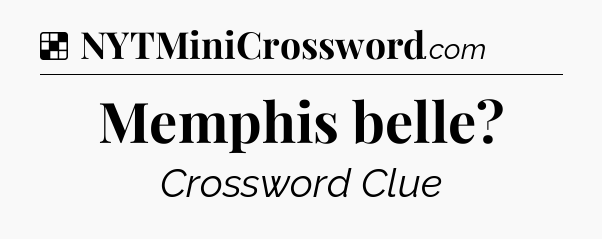 Solution: Memphis belle - NYT Crossword