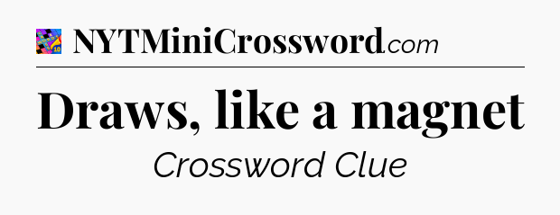 Draws, like a magnet Crossword Clue